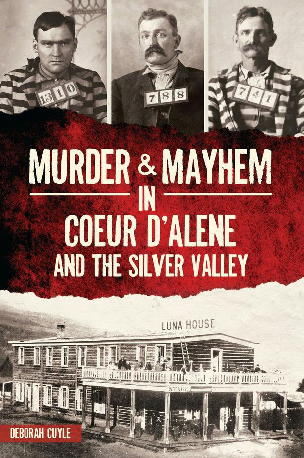 Cover image for Murder & Mayhem in Coeur d'Alene and the Silver Valley, isbn: 9781467149136